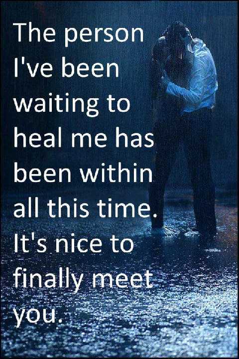 Sad Love Quotes - The person I've been waiting to heal me has been within all this time. It's nice to finally meet you.