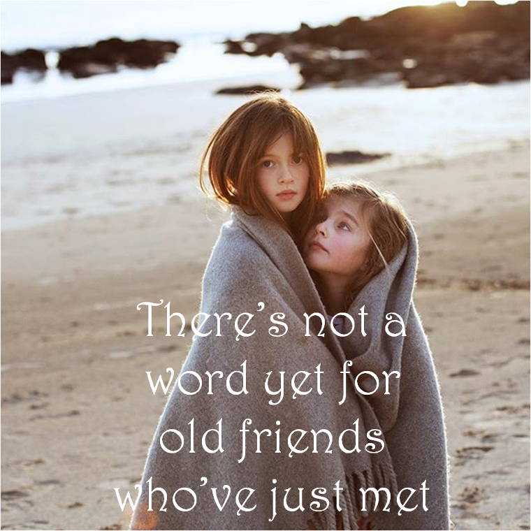 old friends quotes who’ve just met