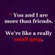 Friendship - You and I, Really small Gang - Best Friends Quotes
