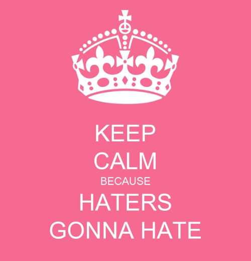 Haters Gonna Hate Quote Haters Keep Hating Quotes