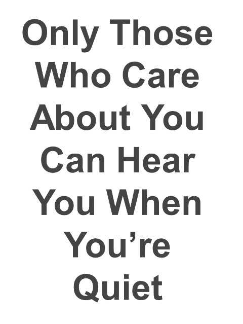 Who Care About You, When You’re Quiet - Best Friendship Quotes