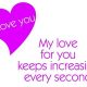 My love for You - Every Second increasing love you quotes