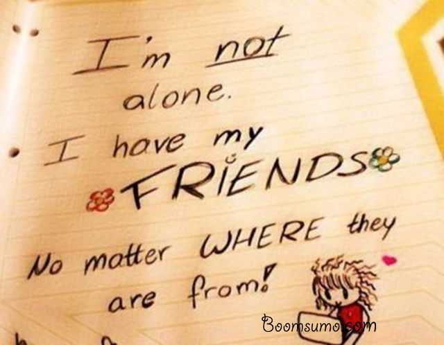 Cute best friend quotes I am Not Alone My Friends quotes
