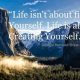 Positive quotes about life isn't about finding yourself. much more Inspirational thoughts