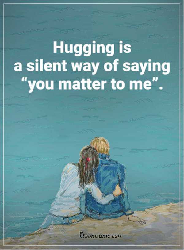 The Best Relationship Quotes Sayings Hugging You matter to me life quotes