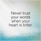 inspirational sayings Never Trust, 'Your heart is Bitter quotes about life