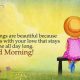Good Morning Quotes Good Thoughts If I start with Your love Good morning quotes for her Life Sayings