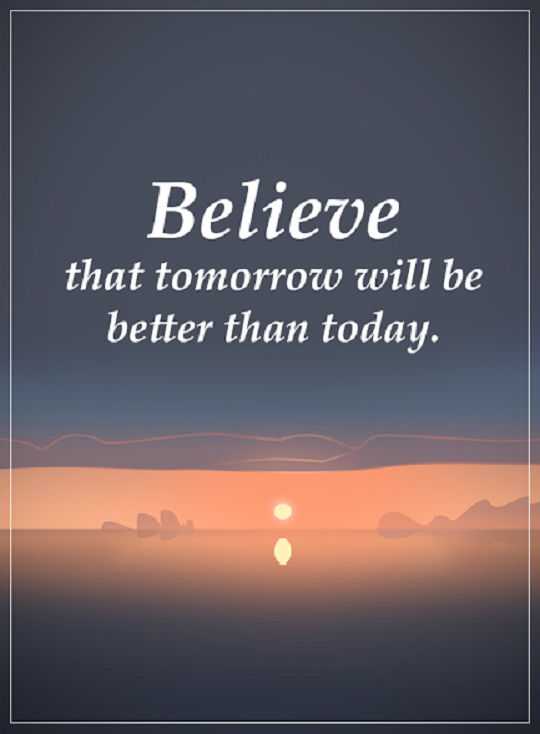 Inspirational Quotes about success Believe Tomorrow Better Success quotes positive sayings
