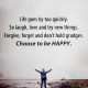 Inspirational life quotes Positive sayings Choose to be happy, Life Goes On