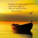 Inspirational life quotes What We need to know, Nothing goes Away
