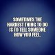 Inspirational words of wisdom How You Feel Hardest Thing To Do - Life Quotes