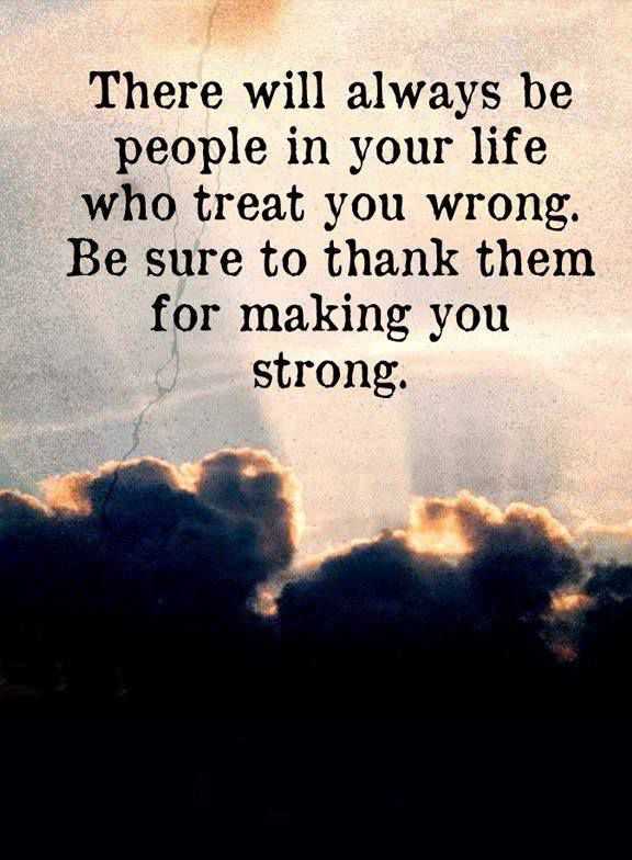 Motivational quotes about life Who treat You Wrong Be Sure Making You Strong