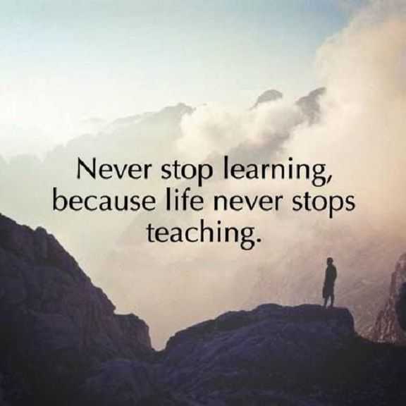 Best Life Quotes About life thought Never Stop Learning, Life Never Stops
