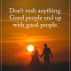 Good Quotes about life Don't rush Anything Finally End With Good People