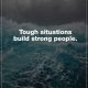 Inspirational Life quotes Positive thoughts Tough Situations How to be strong