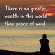 Inspirational life Quotes Keep Your Minds Peace No Greater Wealth In this World