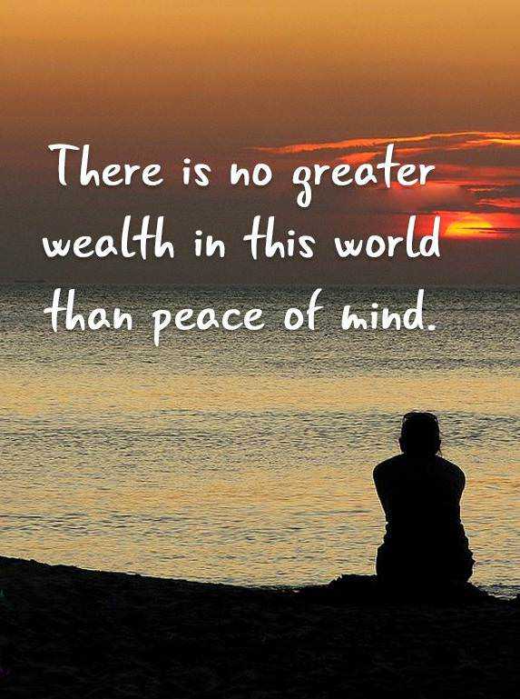 Inspirational life Quotes Keep Your Minds Peace No Greater Wealth In this World