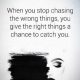 Inspirational life Quotes Life Sayings When You Stop Chasing