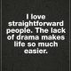 Life Love Quotes About life I Love Straightforward People Life So Much