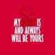 Love Quotes Love thoughts My Heart Is Always Will Be Yours, It Belongs To You
