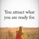 Positive Quotes About life Life sayings What You are Ready, You Attract