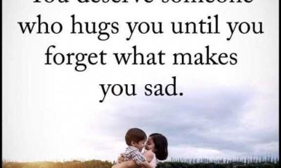 Positive life quotes You Deserve Someone Who Hugs You Until You Forgot