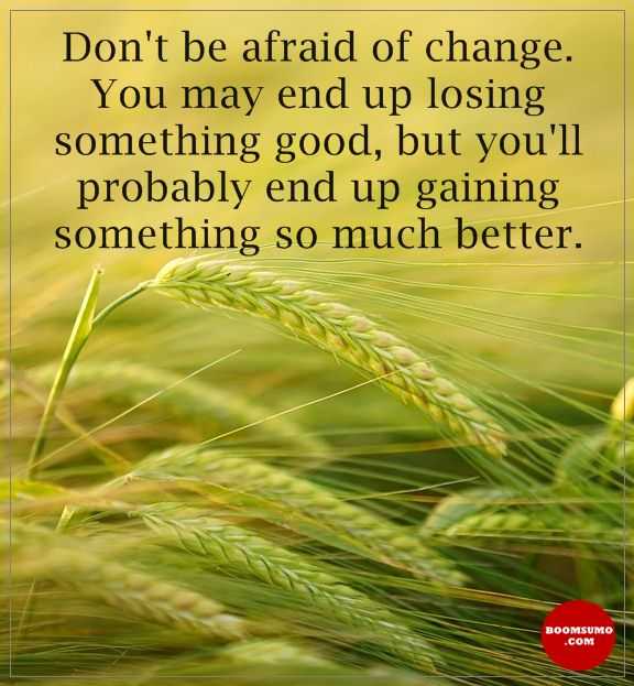 Positive quotes about life Don't Be Afraid Of Change