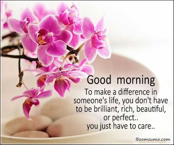 Good Morning Quotes To Make A Difference In Someone Life Just Care