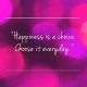 Happiness Quotes about positive Happiness Choice Choose it Everyday