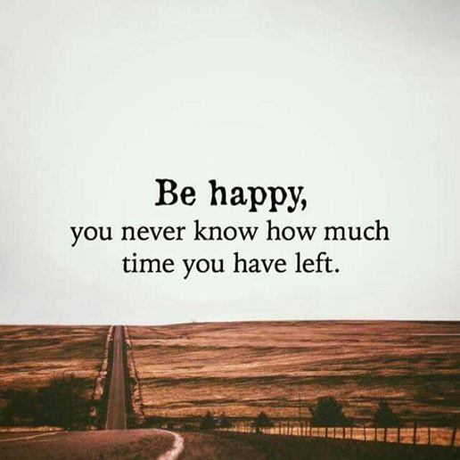 Happy Quote About Happiness Be Happy How Much Time You Have Left