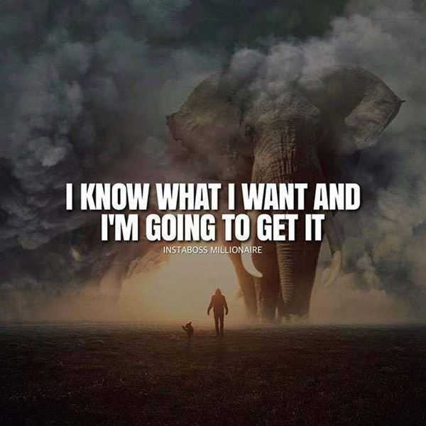 Inspirational Quotes Positive sayings I know What I Want, Get it