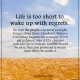 Inspirational life quotes Life is too short wake up with regrets Believe everything - boomsumo.com