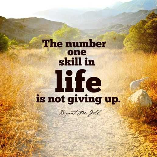 Positive Quotes about Give Up Not Give Up, Number One Skill in Life