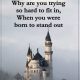 Positive thoughts Why are trying so hard Fit, We born to Stand out
