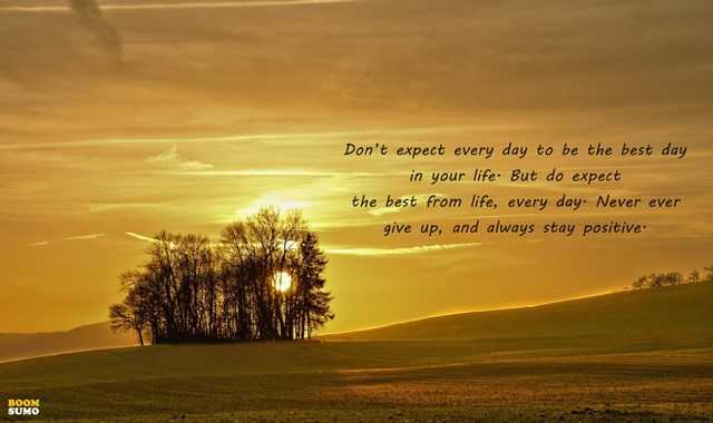 Stay Positive Quotes Don T Expect Every Day To Be The Best Day