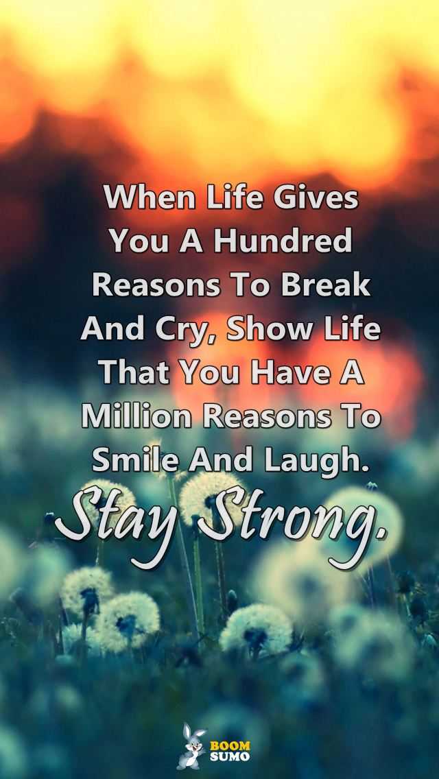 Stay Strong Quotes Life Has Taught Me Million Reasons to Smile and Laugh