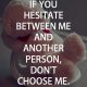 Best Love Quotes About Love Don't Choose Me if You Hesitate