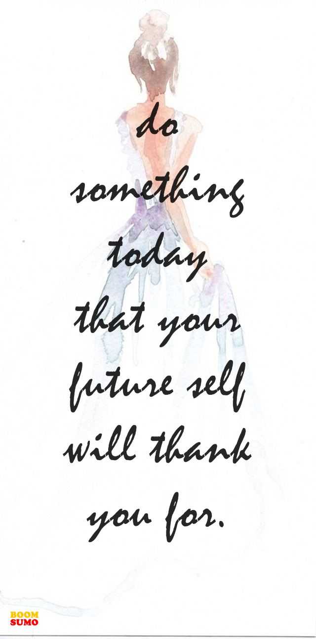 Inspirational Quotes Do Something Today That Your Future Self