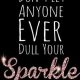 Inspirational Quotes Motivation Who Don't Let Deserves Your Sparkle