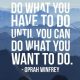 Motivational Quotes Today Do What You Have to Do, What You Want