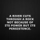 Inspirational Life Quotes a River Cuts Through Power, Persistence
