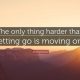 Moving Forward Quotes About Moving Forward Letting Go and Moving On Quotes