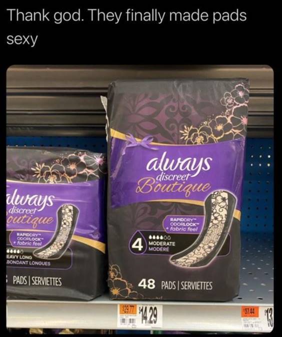 Meme Of The Day “Thank god. They finally made pads sexy” width=