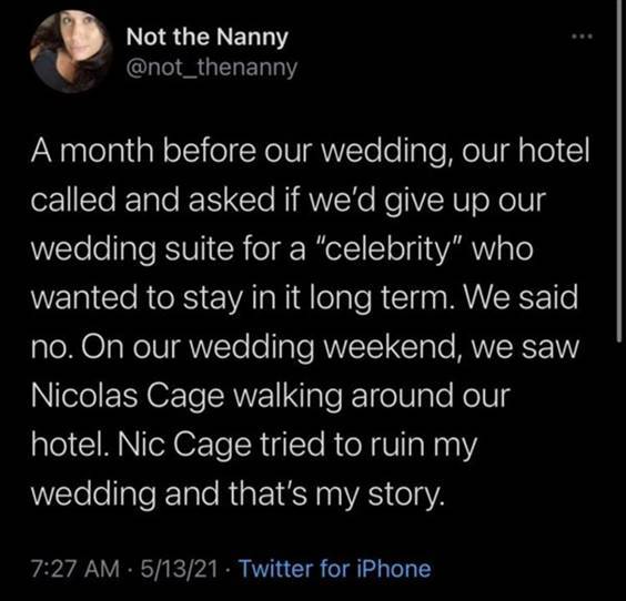you are the best meme “A month before our wedding, our hotel called and asked if we’d give up our wedding suite for a “Celebrity” who wanted to stay in it long term. We said no. On our wedding weekend, we saw Nicolas Cage walking around our hotel. Nic Cage tried to ruin my wedding and that’s my story.” width=