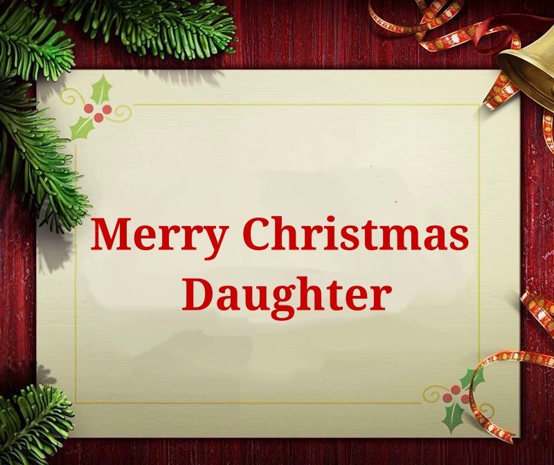 Happy Christmas Wishes For Daughter Merry Christmas Daughter