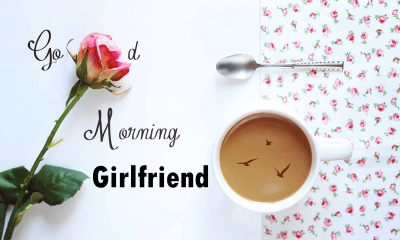 Romantic Good Morning Messages For Girlfriend – Love And Flirty Her