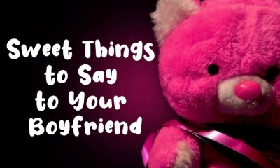 Romantic Sweet Things To Say To Your Boyfriend Deep In Love | cute things to tell your bf, cute quotes to say to your boyfriend, sweet things to write to your boyfriend