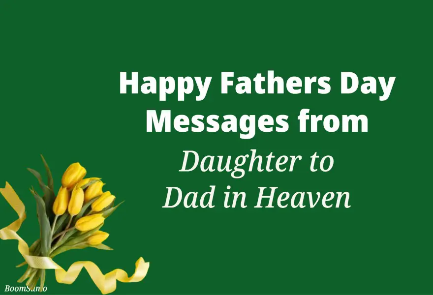 Happy Fathers Day Messages from Daughter to Dad in Heaven