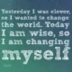 A wisdom quote by Rumi reading 'Yesterday I was clever, so I wanted to change the world. Today I am wise, so I am changing myself.' in white sketch-style chalkboard font against a green textured backdrop. A profound wisdom quote by the 13th century Sufi poet Rumi reflecting on self growth, wisdom, and personal transformation over trying to change external circumstances