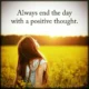 An inspirational quote reading 'Always end the day with a positive thought.' set above a young woman with long reddish-brown hair standing in a glowing yellow flower field looking up toward the sunset. Always End The Day With A Positive Thought Quote about An uplifting reminder to maintain a positive mindset